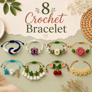 May include: Eight crochet bracelets featuring various designs including a blue and white knot, a purple butterfly, a white daisy, a pink rose, a sea-themed charm, white lily of the valley, red cherries, and yellow flowers with pearl centres.