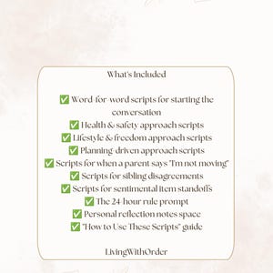 May include: A rectangular informational card with a light background and floral line art. The text reads: What's Included, Word-for-word scripts for starting the conversation, Health & safety approach scripts, Lifestyle & freedom approach scripts, Planning-driven approach scripts, Scripts for when a parent says "I'm not moving", Scripts for sibling disagreements, Scripts for sentimental item standoffs, The 24-hour rule prompt, Personal reflection notes space, "How to Use These Scripts" guide, LivingWithOrder.