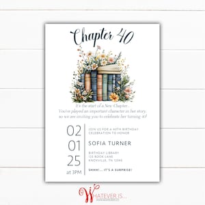 May include: A white invitation card with a floral illustration of a stack of books. The text on the card reads "Chapter 40" and "Join us for a 40th birthday celebration to honor Sofia Turner". The date is 02/01/25 at 3PM. The location is Birthday Library, 123 Book Lane, Knoxville, TN 12345. The text also reads "SHHH!... It's a surprise!"