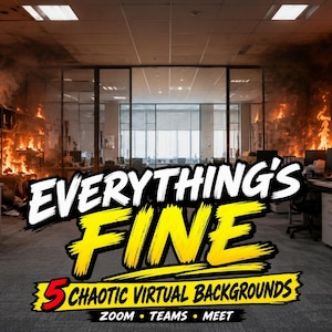 Puede incluir: Un gráfico digital que muestra el interior de una oficina envuelto en llamas de color naranja y amarillo brillante. El texto "EVERYTHING'S FINE" aparece en letras grandes blancas y amarillas, seguido de "5 CHAOTIC VIRTUAL BACKGROUNDS" y "ZOOM • TEAMS • MEET".