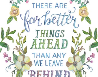 C.S. Lewis Quote - There Are Far Better Things Ahead Than Any We Leave Behind - Hand Lettered Art Print