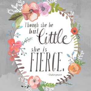 And Though She Be But Little, She Is Fierce - Shakespeare Art Print