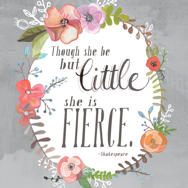 And Though She Be But Little, She Is Fierce - Shakespeare Art Print