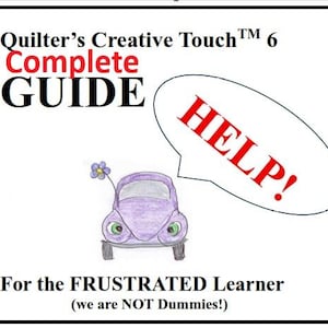 Puede incluir: Una portada de guía instructiva blanca titulada Quilter's Creative Touch 6 Complete GUIDE For the FRUSTRATED Learner (we are NOT Dummies!) con un dibujo de un coche morado con una flor azul y un globo de texto con la palabra roja HELP!