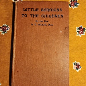 Little sermons to the children by rev R C Gillie M.A.