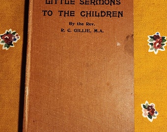 Little sermons to the children by rev R C Gillie M.A.