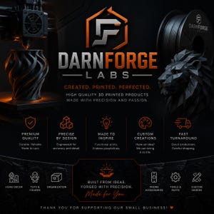 May include: A black promotional graphic for DarnForge Labs featuring a 3D printer, a black spiral vase, and a geometric lion head. Text includes: Created. Printed. Perfected. High quality 3D printed products made with precision and passion.