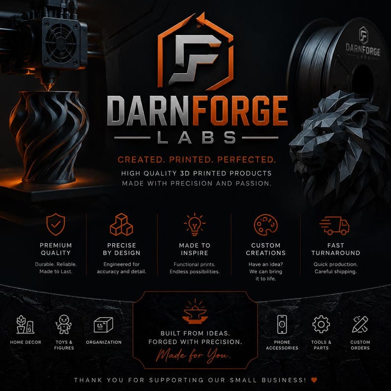 May include: A black promotional graphic for DarnForge Labs featuring a 3D printer, a black spiral vase, and a geometric lion head. Text includes: Created. Printed. Perfected. High quality 3D printed products made with precision and passion.