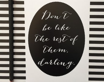 Don't Be Like the Rest of Them, Darling 5x7 Print