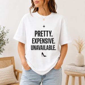 Pretty Expensive Unavailable Shirt, Flirty Graphic, Funny Women's T-Shirt, Typography Shirt, Trendy Aesthetic Gift, Sassy Typography
