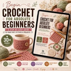 May include: A digital guide titled Begin Crochet for Absolute Beginners displayed on a tablet, featuring step-by-step instructions, a 30+ page count, and crochet projects. A ceramic mug with a pink crochet cozy and a wooden hook are also visible.