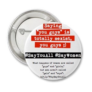Saying you guys is totally sexist, you guys recycled button pin image 1