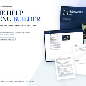 May include: A digital product display titled The Help Menu Builder, featuring a dark blue interface, a browser window with text, and two white printable documents. The text includes the phrase The private answer to let me know how I can help.