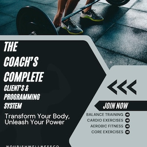 May include: A digital download printable PDF flyer titled The Coach's Complete Client's & Programming System. It features a person lifting a barbell, the text Transform Your Body, Unleash Your Power, and a list including Balance Training, Cardio Exercises, Aerobic Fitness, and Core Exercises.