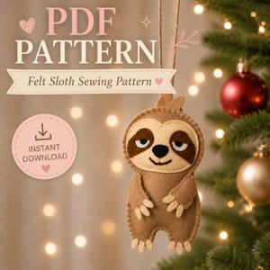 May include: A brown felt sloth ornament with dark brown eye patches, a black nose, and a stitched smile. The text reads PDF PATTERN, Felt Sloth Sewing Pattern, and INSTANT DOWNLOAD. The sloth hangs from a string against a blurred holiday background.