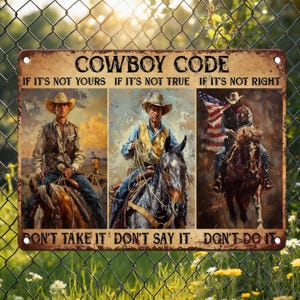 May include: A rectangular metal sign titled COWBOY CODE featuring three panels of cowboys on horses. The text reads: IF IT'S NOT YOURS DON'T TAKE IT, IF IT'S NOT TRUE DON'T SAY IT, IF IT'S NOT RIGHT DON'T DO IT. The sign has a distressed brown border.