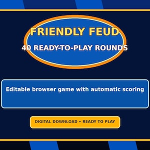 May include: A digital game graphic titled FRIENDLY FEUD 40 READY-TO-PLAY ROUNDS in a blue oval with an orange border. Below, a blue rectangle contains the text Editable browser game with automatic scoring, and a yellow button reads DIGITAL DOWNLOAD READY TO PLAY.