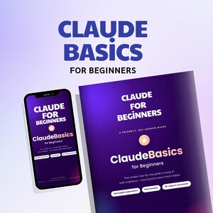 May include: A digital guide titled Claude Basics for Beginners featuring a purple gradient background. The text includes A friendly, no-jargon guide, Plain-English explanations, Real examples, and 30+ ready-to-use prompts displayed on a smartphone and a document.