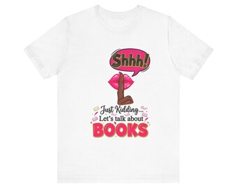 Shhh! Just Kidding Let's Talk About Books T-Shirt