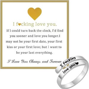 May include: A silver-toned bypass ring featuring the engraved text "I f*cking love you" with a heart symbol. The ring is displayed next to a square card with a gold border, a yellow heart icon, and the printed message "I f*cking love you. If I could turn back the clock, I'd find you sooner and love you longer. I may not be your first date, your first kiss or your first love; but I want to be your last everything. I Love You Always and Forever."