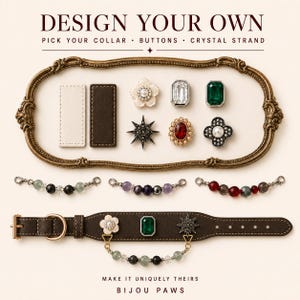 Op de afbeelding: Een aanpasbare halsbandset voor huisdieren met de tekst DESIGN YOUR OWN, PICK YOUR COLLAR, BUTTONS, CRYSTAL STRAND en BIJOU PAWS. Bevat twee rechthoekige halsbandstalen, zes decoratieve knopen, drie kristallen kralenstrengen en een bruine halsband.