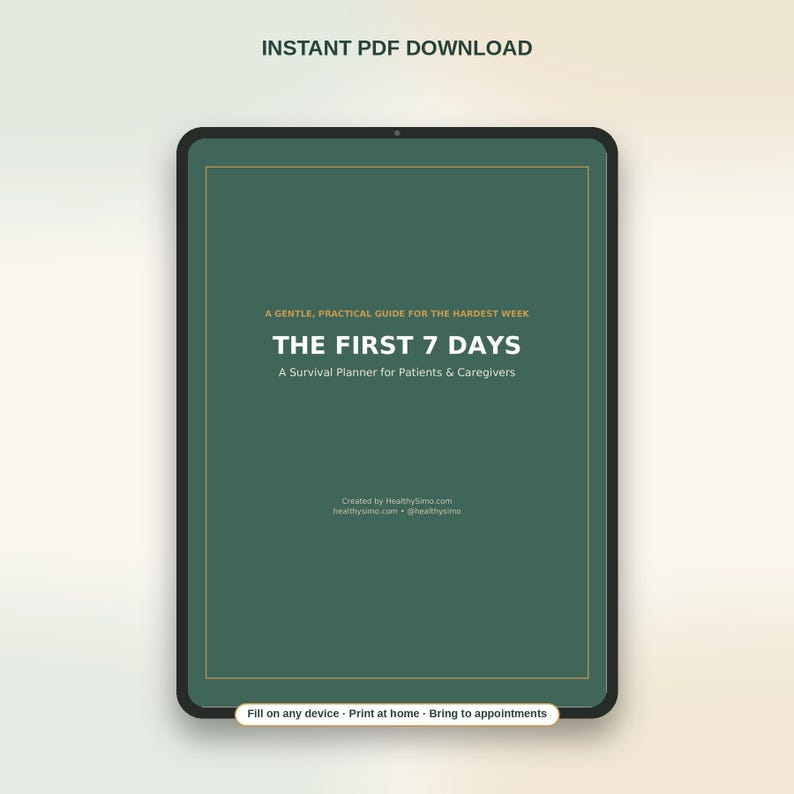 Pu&ograve; includere: Un tablet digitale che mostra una copertina verde scuro intitolata THE FIRST 7 DAYS, A Survival Planner for Patients & Caregivers. Il testo include A GENTLE, PRACTICAL GUIDE FOR THE HARDEST WEEK, Created by HealthySimo.com e Fill on any device.