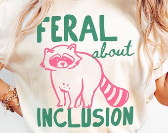Comfort Colors Feral About Inclusion Shirt, Special Education Teacher Shirt, Funny Raccoon Shirt, Neurodiversity Shirt, BCBA Shirt