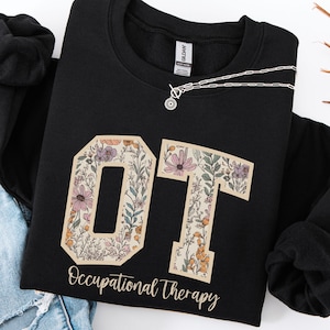 Floral Occupational Therapy Sweatshirt, OT Crewneck, Occupational Therapist Sweatshirt, OT Group Shirt, ota Sweatshirt, OT Gift for Coworker