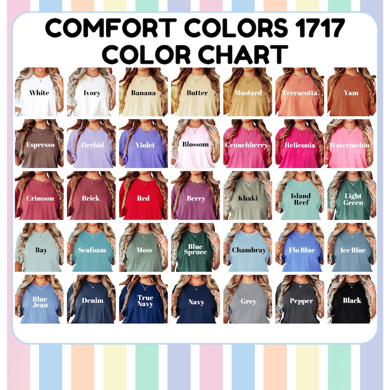May include: A colour chart titled "COMFORT COLORS 1717 COLOR CHART" displays a variety of t-shirt colours. Colours include white, ivory, banana, butter, mustard, terracotta, yam, espresso, orchid, violet, blossom, and more.