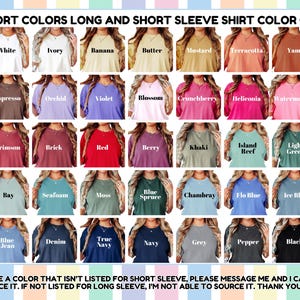 May include: Color chart of Comfort Colors long and short sleeve shirts. Colors include white, ivory, banana, butter, mustard, terracotta, yam, espresso, orchid, violet, blossom, crunchberry, heliconia, watermelon, crimson, brick, red, berry, khaki, island reef, light green, bay, seafoam, moss, blue spruce, chambray, flo blue, ice blue, blue jean, denim, true navy, navy, grey, pepper, and black.