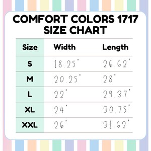 May include: A size chart for Comfort Colors 1717 apparel. The chart displays sizes S to XXL, with corresponding width and length measurements in inches. The background has a pastel color scheme.