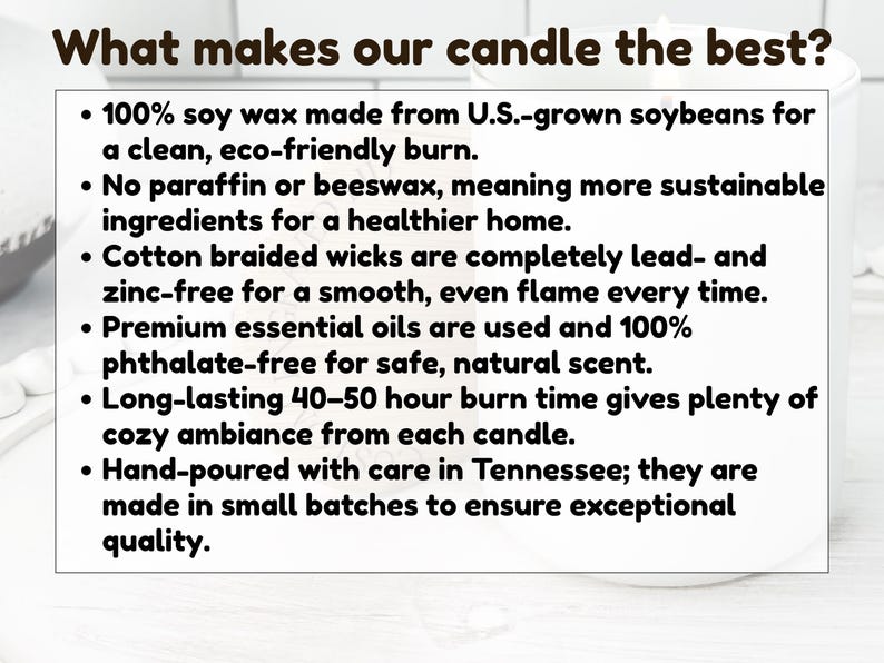 May include: White candle with text: "What makes our candle the best?" The text describes the candle's features: soy wax, no paraffin or beeswax, cotton wicks, essential oils, 40-50 hour burn time, and hand-poured in Tennessee.