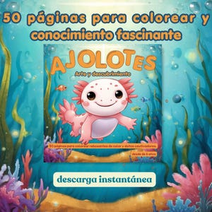 Könnte beinhalten: Ein digitales Malbuch-Cover mit dem Titel AJOLOTES Arte y descubrimiento und einer Illustration eines rosa Axolotls. Der Text lautet 50 páginas para colorear y conocimiento fascinante, 50 páginas para colorear rebosantes de color y datos cautivadores, desde 6 años, und descarga instantánea.