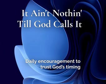 It Ain't Nothin' Till God Calls It