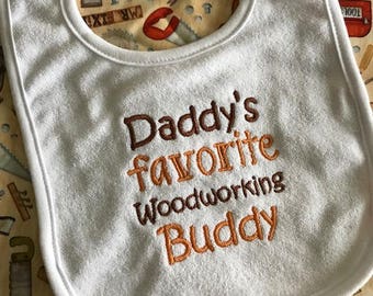 Baby Bib -  Daddy's favorite Woodworking Buddy - daddy bib - my daddy bib - woodworking - carpenter -