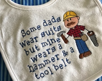 Baby Bib -  Some dads wear suits - Career bibs - Daddy bib - construction worker - builder - carpenter - dad - tool belt - hammer