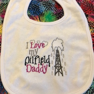 Baby Bib -  I Love my Oilfield Daddy, daddy bib, Oil, Texas, Texas girl, Texas bib, occupation bib, Dallas, shower gift, baby gift,Texas tea