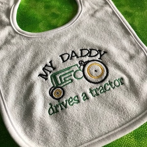 Baby Bib -  My daddy drives a Tractor, daddy bib, tractor, farmer, farmer bib, occupation bib, corn, shower gift, baby gift, farming