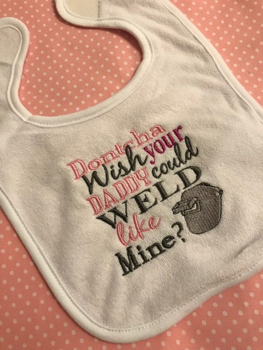 Baby Bib Dontcha Wish Your Daddy Could Weld Like Mine Pink Etsy
