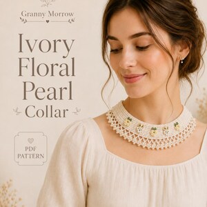 May include: An ivory crochet collar featuring a row of small white pearls along the bottom edge and embroidered floral motifs in yellow, white, and green. The text Granny Morrow Ivory Floral Pearl Collar PDF PATTERN is visible on the left side.