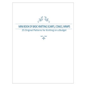 May include: A white book cover with dark blue text that reads MINI BOOK OF BASIC KNITTING SCARFS, COWLS, WRAPS and 25 Original Patterns for Knitting on a Budget. The cover features light blue decorative flourishes above and below the main title.