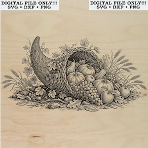 May include: A black and white line art illustration of a cornucopia overflowing with pumpkins, gourds, grapes, apples, and wheat stalks. The text DIGITAL FILE ONLY!!! SVG • DXF • PNG is displayed at the top of the image on a light wood background.