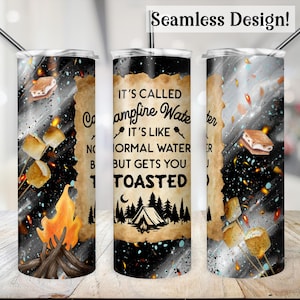 May include: A stainless steel tumbler with a black background design featuring a campfire, marshmallows, and s'mores. The text reads "It's called Campfire Water, it's like normal water but gets you toasted."