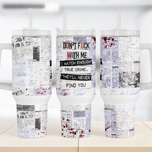 Crime Show & Horror 40oz Quencher Tumbler Wrap PNG, Don't F*ck With Me They Will Never Find You Design, 40 oz Sublimation Bloody Sublimate