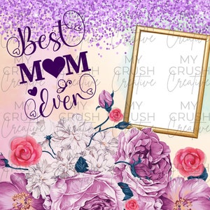 Pu&ograve; includere: Un design digitale stampabile con un bouquet di fiori, una cornice dorata e il testo "Best Mom Ever" con un cuore viola.