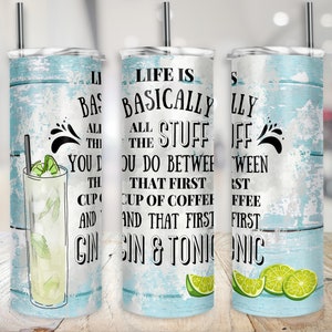 May include: A blue and white tumbler with a quote that reads "Life is basically all the stuff you do between that first cup of coffee and that first gin & tonic".