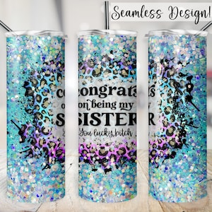 Sister Tumbler Wrap, 20oz SEAMLESS Congrats On Being My Sister PNG, Funny Sis 20 oz Skinny Sublimation Design, Glitter Sarcastic Transfer