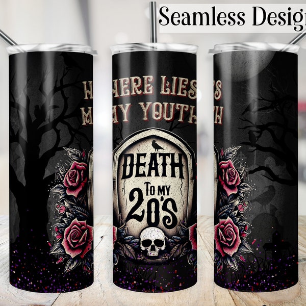 Death to My Twenties Tumbler Wrap, Gothic 20oz SEAMLESS 30th Birthday Cup Transfer, Here Lies My Youth 20 oz Skinny Sublimation Design
