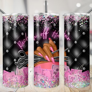 May include: A stainless steel tumbler with a black and pink design. The design features a hand holding scissors, money, and the text "Rich off Hair".