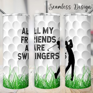 Funny Golf Tumbler Wrap, SEAMLESS 20oz All My Friends are Swingers PNG, 20 oz Golfer Sublimation Design, Father&#39;s Day Golfing Digital File
